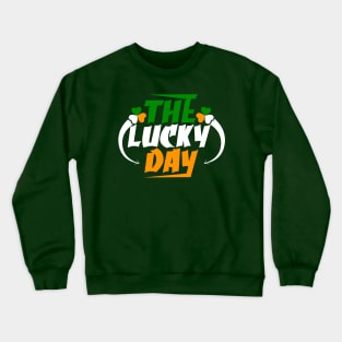 The Lucky Day Tees for the Feast of ST. Paddys Day-Lá Fhéile Pádraig Crewneck Sweatshirt